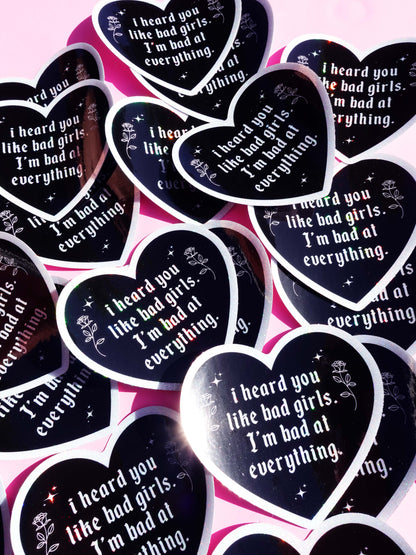 I Heard You Like Bad Girls I'm Bad at Everything – Heart Shaped Waterproof Sticker