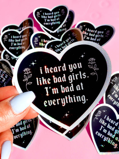 I Heard You Like Bad Girls I'm Bad at Everything – Heart Shaped Waterproof Sticker
